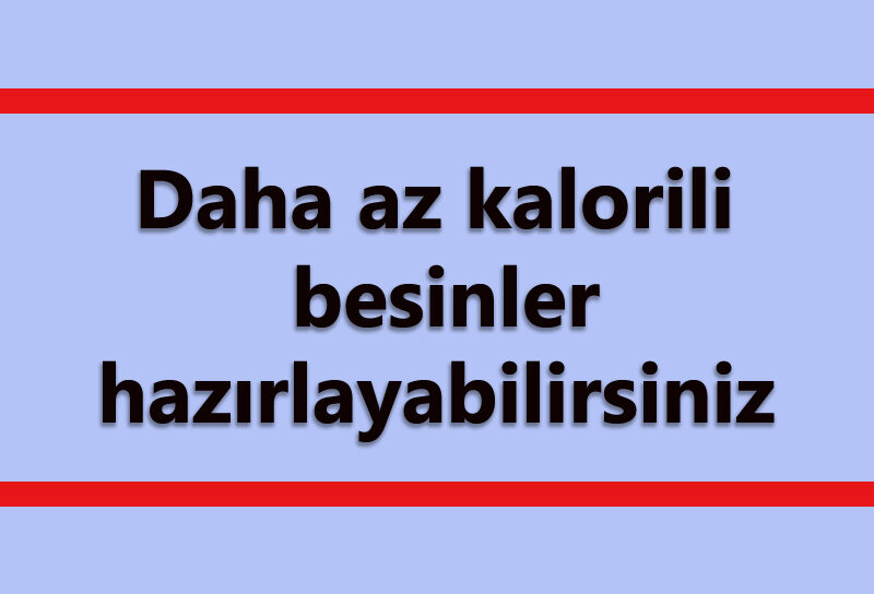 Daha Az Kalorili Besinler