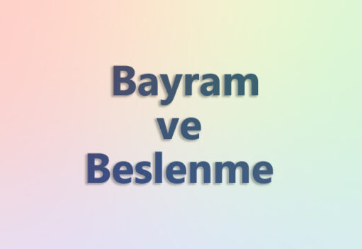 Bayramda Beslenmenize Dikkat Etmelisiniz