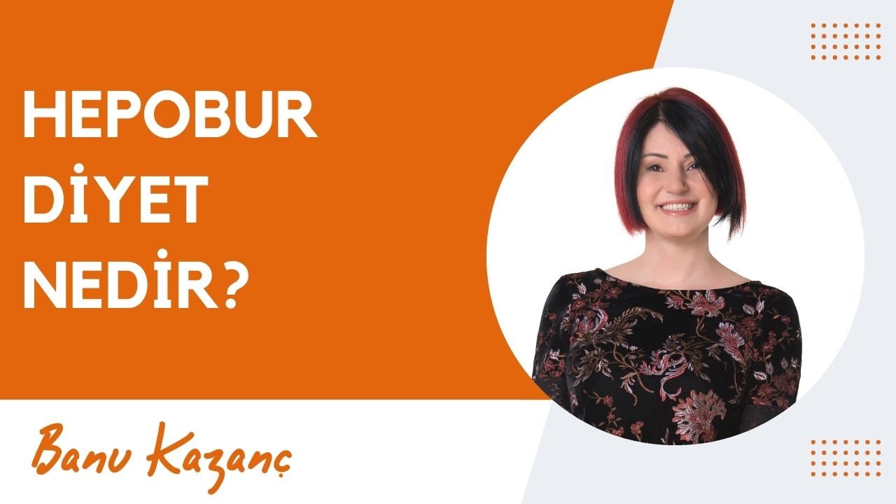 Hepobur Diyet Nedir? | Beslenme ve Diyet Uzmanı Banu Kazanç
