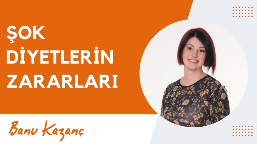 Şok Diyetlerin Zararları | Beslenme ve Diyet Uzmanı Banu Kazanç