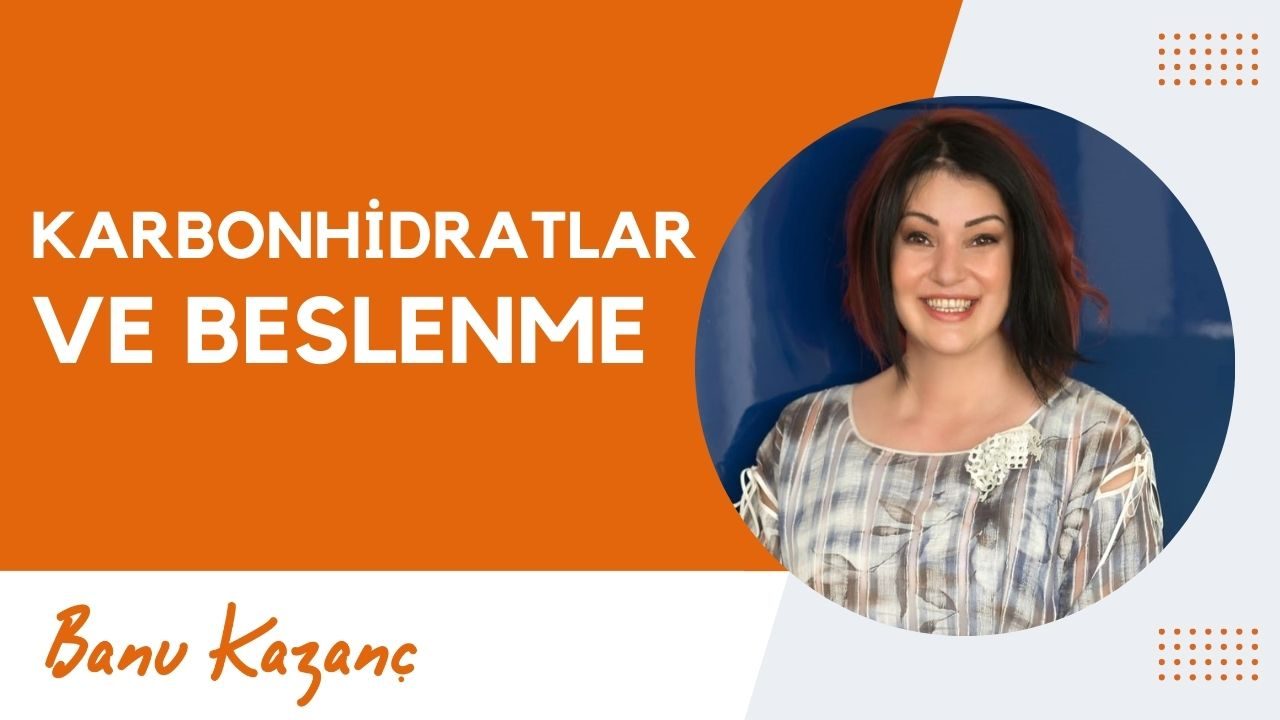 Karbonhidratlar ve Beslenme | Beslenme ve Diyet Uzmanı Banu Kazanç
