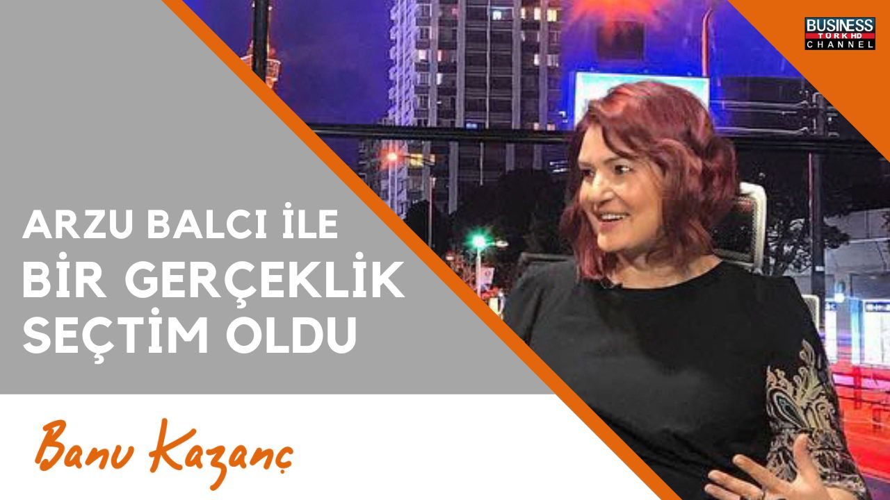 Arzu Balcı ile Bir Gerçeklik Seçtim Oldu – Business Channel Türk | Beslenme ve Diyet Uzmanı Banu Kazanç