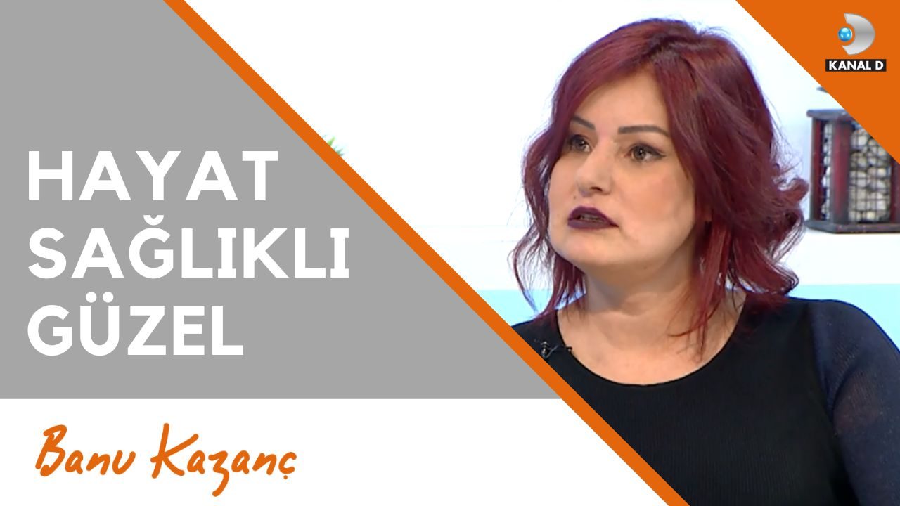 Hayat Sağlıklı Güzel – Kanal D | Beslenme ve Diyet Uzmanı Banu Kazanç