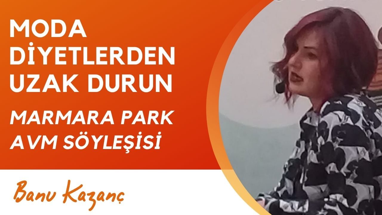 Moda Diyetlerden Uzak Durun - Marmara Park AVM Söyleşisi